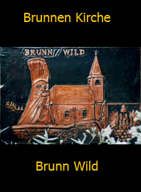              Kupferbild                    
Brunnen                 
Gemeinde                            
 Brunn an der Wild                                                                                                      jedes Bild ein "Unikat"
 Kupferrelief  Handarbeit