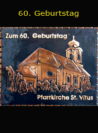                    60 Geburtstag                                                                                              
                      
                              
Gemeinde  
                                  
Untersiebenbrunn                              
Pfarre Sankt Vitus                       
     
Bezirk Gänserndorf                        
  Niederösterreich                                     
                             
	                                                                  jedes Bild ein "Unikat"
 Kupferrelief  Handarbeit
