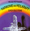    Pöttinger Helga  Harmonie u Heilkraft Durch Edle Steine   