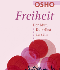  Osho Freiheit  Der Mut, Du selbst zu sein  und an jedem Augenblick des Lebens wahrhaftig teilzunehmen	Osho  erhältlich im Kristallzentrum 