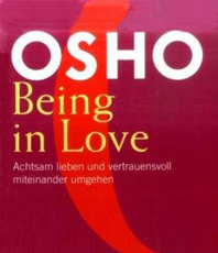  Osho  Being in Love: Achtsam lieben und vertrauensvoll miteinander umgehen	 erhältlich im Kristallzentrum 